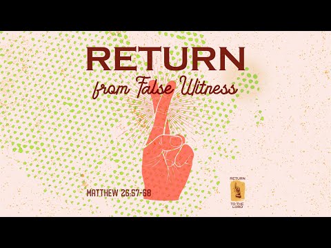 October 2, 2022 | Return from False Witness | Matthew 26:57-68