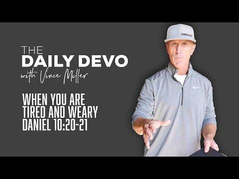 When You Are Tired and Weary | Daniel 10:20-21