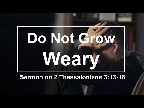 Do Not Grow Weary in Doing Good. Sermon on 2 Thessalonians 3:13-18.