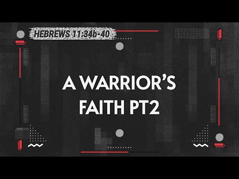 A warrior's faith part-2 Sunday 12-6-2020 Hebrews 11:34-40 Pastor Albert Garcia