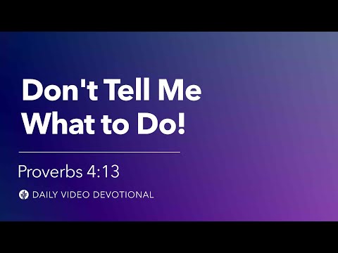 Don’t Tell Me What to Do! | Proverbs 4:13 | Our Daily Bread Video Devotional
