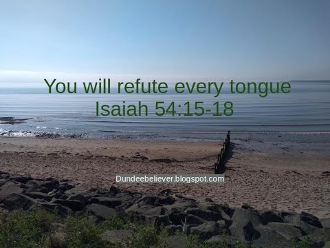 Isaiah 54:15-17 You will refute every tongue
