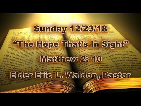 “The Hope That’s In Sight”   Matthew 2: 10  -  Sunday 12/23/18