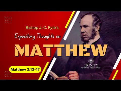 07. J. C.  Ryle's Expository Thoughts on Matthew 3:13-17
