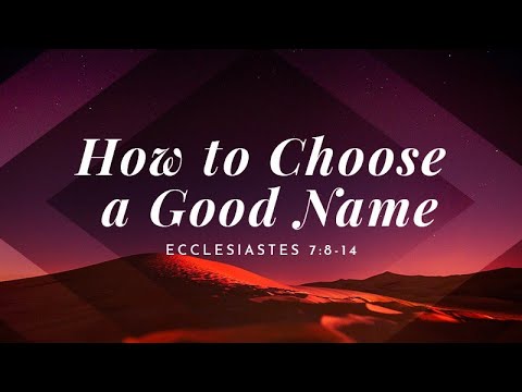 Ecclesiastes 7:8-14 | How to Choose a Good Name | Rich Jones