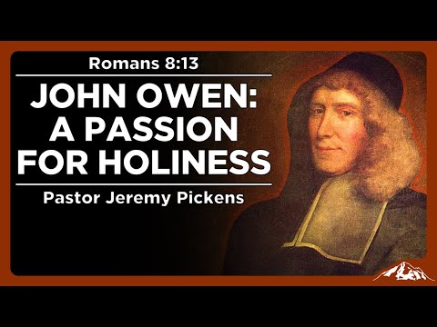 John Owen: A Passion for Holiness - Romans 8:11-15 - Pastor Jeremy Pickens