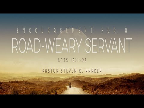Encouragement For A Road-Weary Servant Acts 18:1-23
