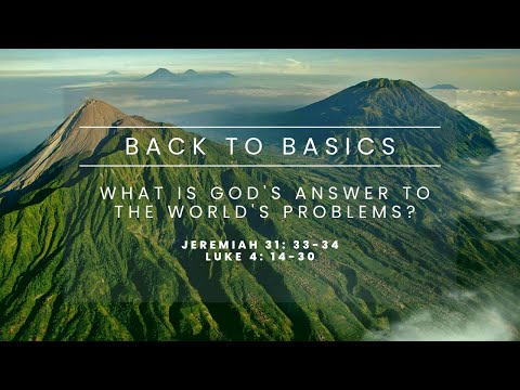 Jeremiah 31:33-34, Luke 4:14-30 What is God's Answer to The World's Problems? 4th September 2022