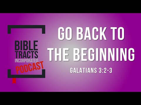 Go Back To The Beginning (Galatians 3:2-3)