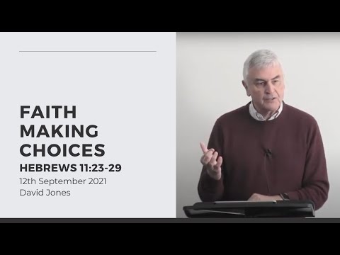 Faith Making Choices (Hebrews 11:23-29) 12 September 2021