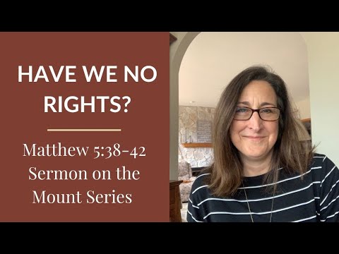 Have We No Rights? (Matthew 5:38-42 – Sermon on the Mount Series)