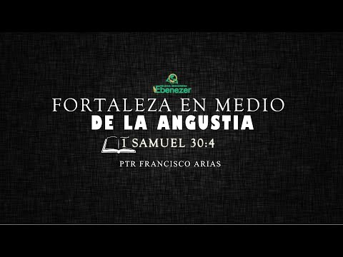 Fortaleza en Medio De La Angustia ( 1 Samuel 30:4 ) Ptr Francisco Arias