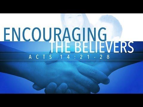 Encouraging the Believers (Acts 14:21-28)