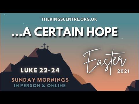 A Certain Hope - Luke 24:1-12 - Baptism Service 2 - 04.04.2021