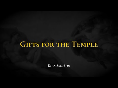 Gifts for the Temple - Holy Bible, Ezra 8:24-8:30