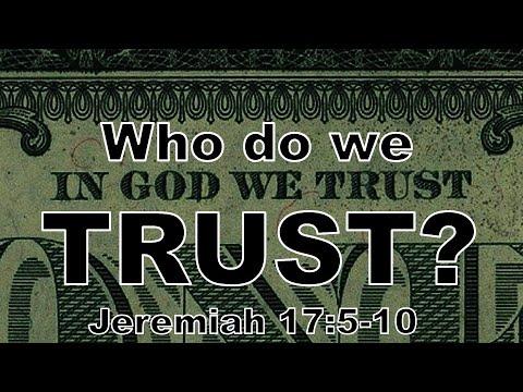 Who do you Trust? Jeremiah 17:5-10