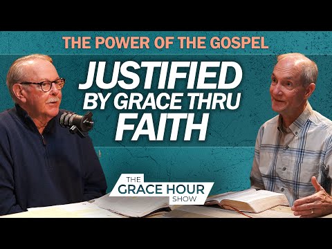Ep.533 | The Gospel: Justified by Grace Through Faith - Romans 3:24 & 28 | The Grace Hour Show