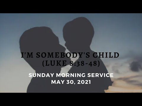 I'm Somebody's Child (Luke 8:38-48)