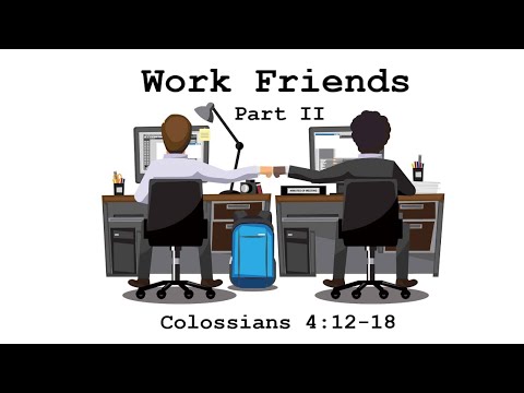 Sunday AM Service 9/13/20 Work Friends” Part 2 - Colossians 4:12-18 NKJV