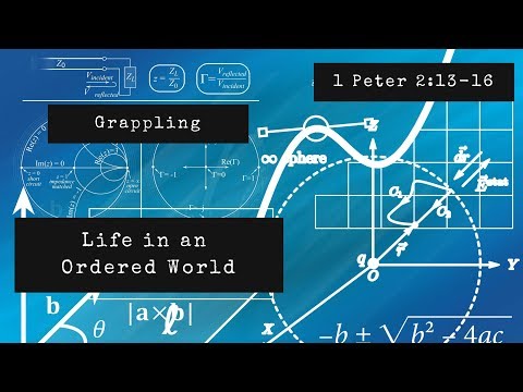 Grappling | Life in an Ordered World (1 Peter 2:13-16)