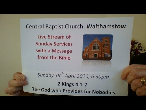 6.30pm service 19/4/20 Central Baptist, 2 Kings 4:1-7 The God who Provides for Nobodies