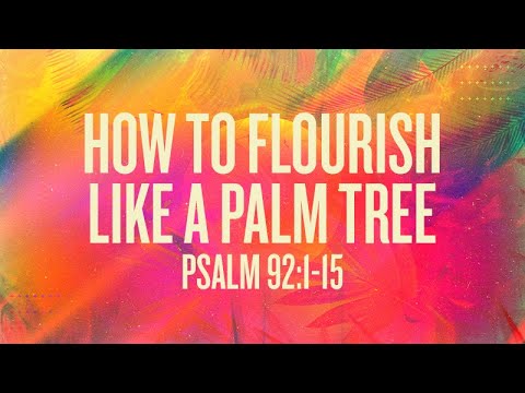 Psalm 92:1-15 | How to Flourish Like a Palm Tree | Rich Jones