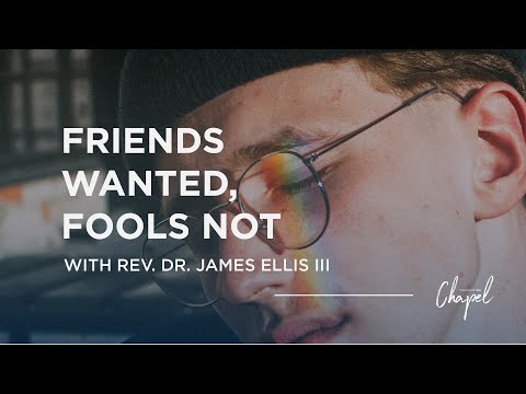 Rev. Dr. James Ellis III | Friends Wanted, but Fools Need Not Apply | Proverbs 13:19-20