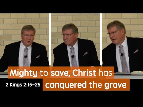2 Kings 2:15-25 - Mighty to save, Christ has conquered the grave | Rev. Robert Aiken | 4 Aug 2019