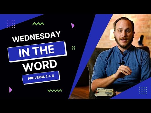 Proverbs 2:4-8 | Matthew Chesser | Wednesday in the Word