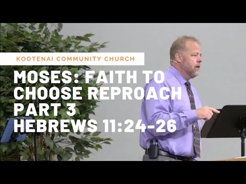 Moses: Faith to Choose Reproach, Part 3 (Hebrews 11:24-26)