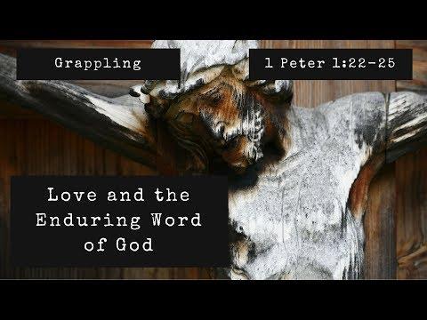 Grappling: Love and the Enduring Word of God | 1 Peter 1:22-25