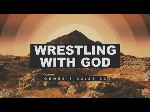 WRESTLING WITH GOD GENESIS 32:24-32