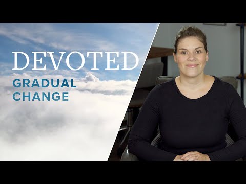 Devoted: Gradual Change [Mark 9:23]