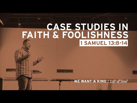 Case Studies in Faith & Foolishness  (1 Sam. 13:8-14)