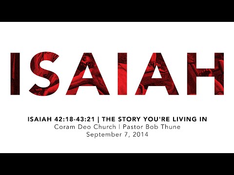 Isaiah 42:18-43:21 | The Story You&#39;re Living In