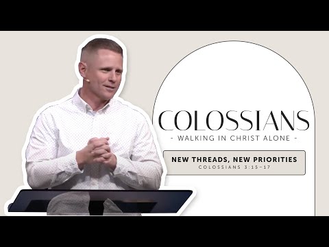 New Threads, New Priorities | Colossians 3:15–17