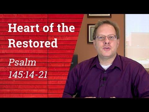 4 Characteristics of a Restored Heart | Psalm 145:14-21