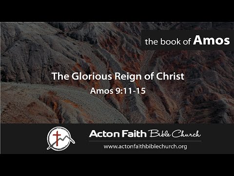 The Glorious Reign of Christ - Amos 9:11-15