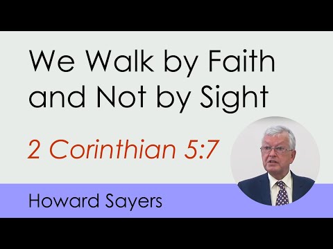 We Walk by Faith and Not by Sight (2 Corinthians 5:7)