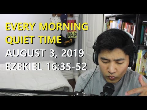 [August 3, 2019] Every Morning Quiet Time [Ezekiel 16:35-52]