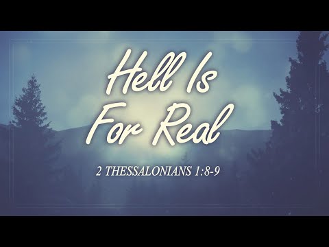 Hell Is For Real (2 Thessalonians 1:8-9)