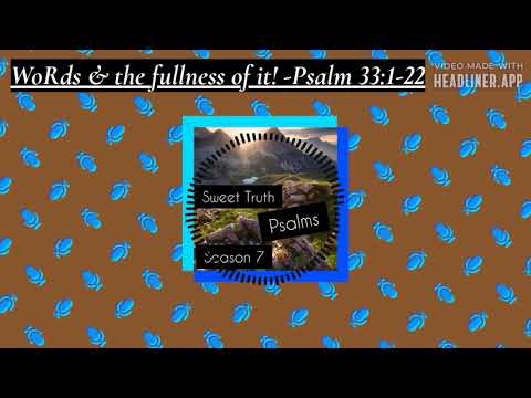 WoRds & the fullness of it! -Psalm 33:1-22