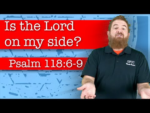 Is the Lord on my side? - Psalm 118:6-9