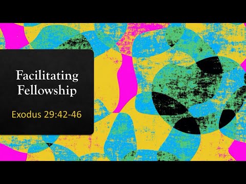 May 24, 2020 Facilitating Fellowship Exodus 29:42-46