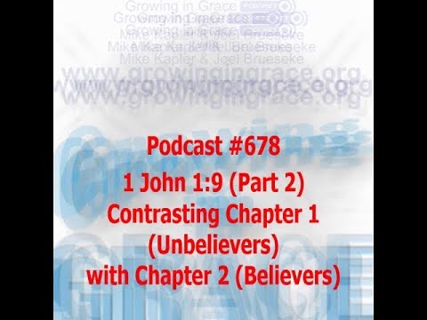 1 John 1:9 (Part 2) Contrasting Chap 1 (Unbelievers) with Chap 2 (Believers) (Growing in Grace #678)
