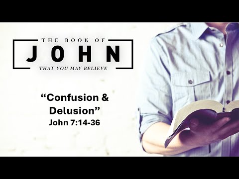 February 16, 2025 Service ("Confusion & Delusion" - John 7:14-36)