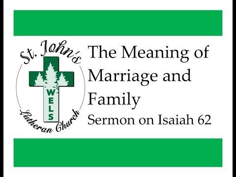 The Meaning of Marriage and Family (Sermon on Isaiah 62:1-5)