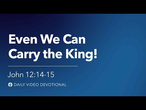 Even We Can Carry the King! | John 12:14-15 | Our Daily Bread Video Devotional