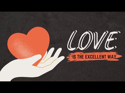 Love is the Excellent Way pt 2 (1 Corinthians 13:8-13) / Pastor Patrick Sarazua