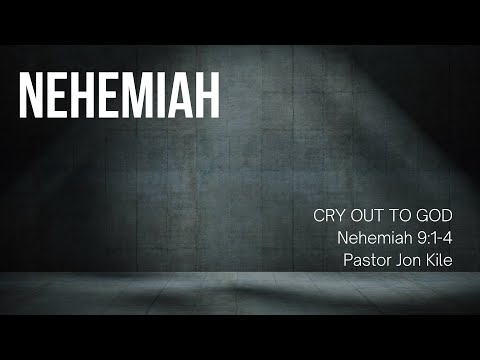 "Cry Out To God" by Pastor Jon Kile, Nehemiah 9:1-4
